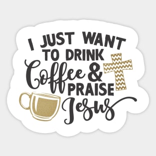 drink coffee and praise jesus Sticker